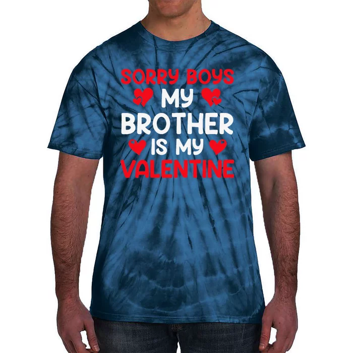 Sorry Brother Is My Valentine Valentines Day Tee Tie-Dye T-Shirt