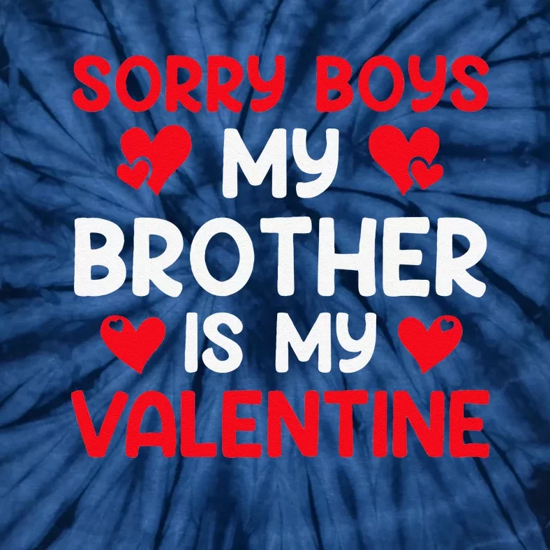 Sorry Brother Is My Valentine Valentines Day Tee Tie-Dye T-Shirt