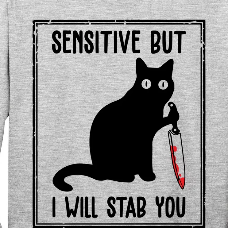 Sensitive But I Will Stab You Funny Cat Meaningful Gift Tall Long Sleeve T-Shirt