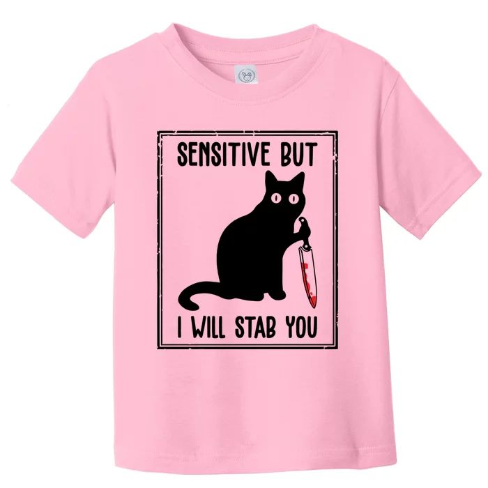 Sensitive But I Will Stab You Funny Cat Meaningful Gift Toddler T-Shirt