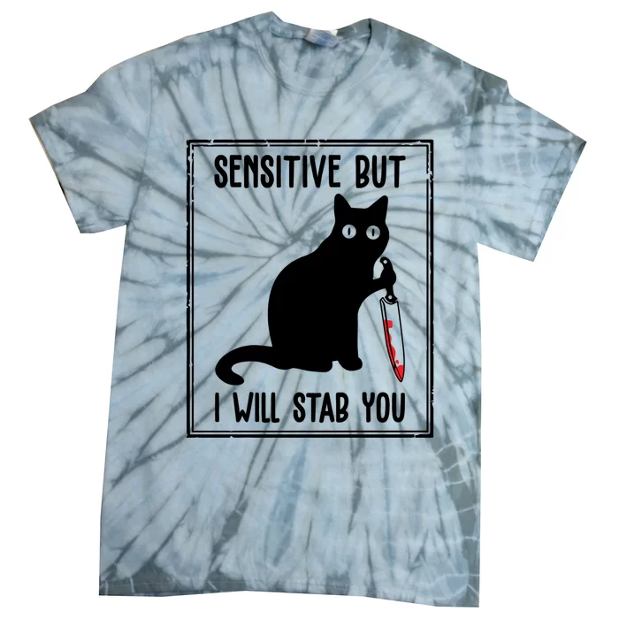 Sensitive But I Will Stab You Funny Cat Meaningful Gift Tie-Dye T-Shirt