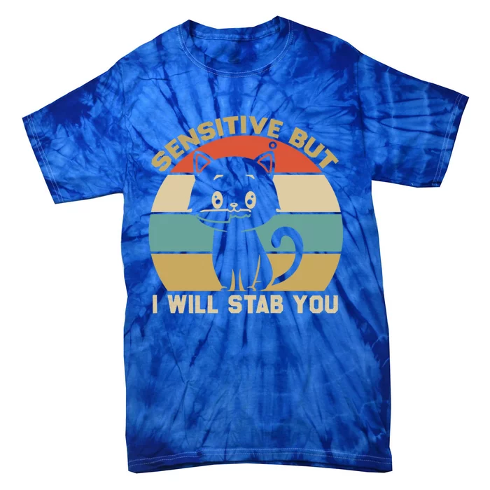 Sensitive But I Will Stab You With Cat Vintage Gift Tie-Dye T-Shirt