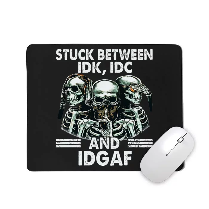 Stuck Between Idk Idc And Idgaf Skeleton Mousepad