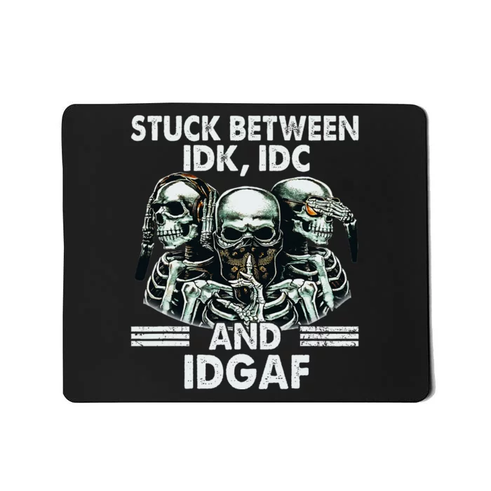 Stuck Between Idk Idc And Idgaf Skeleton Mousepad