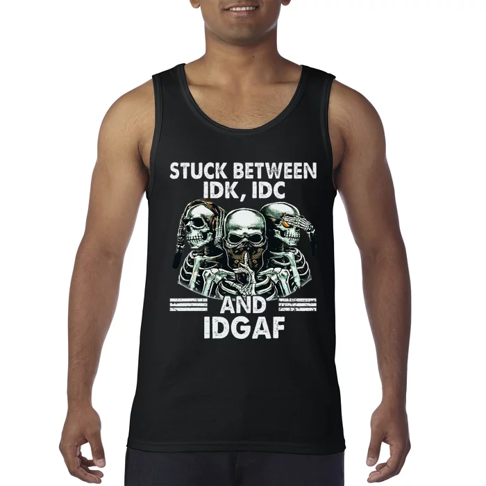 Stuck Between Idk Idc And Idgaf Skeleton Tank Top