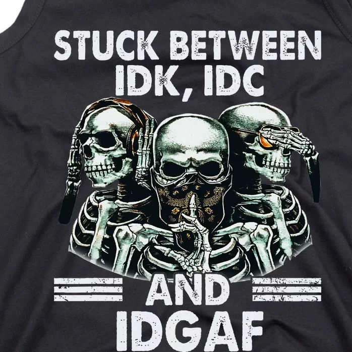 Stuck Between Idk Idc And Idgaf Skeleton Tank Top