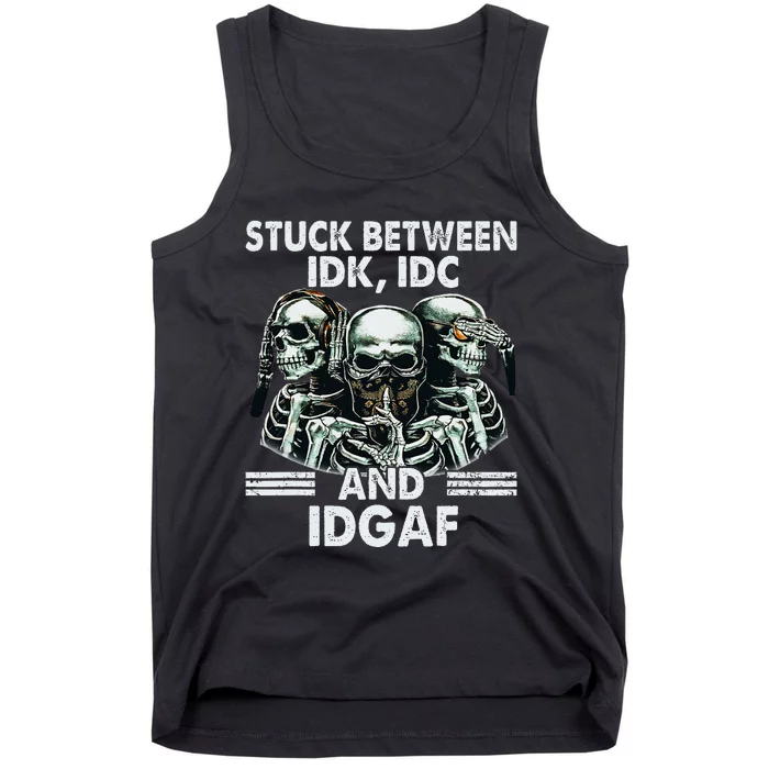 Stuck Between Idk Idc And Idgaf Skeleton Tank Top