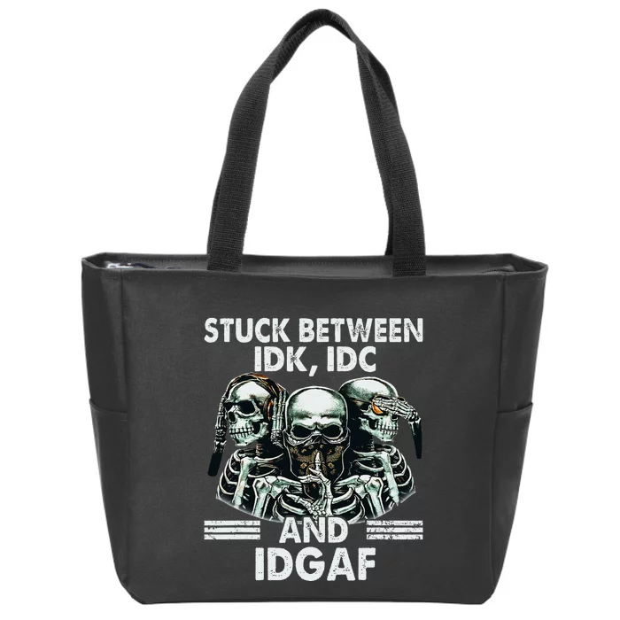 Stuck Between Idk Idc And Idgaf Skeleton Zip Tote Bag