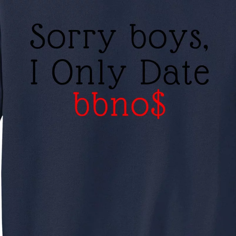 Sorry B.o.y.s I Only Date Bbno$ Tall Sweatshirt