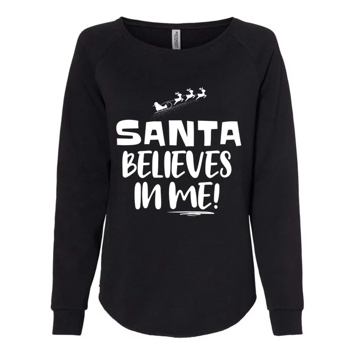 Santa Believes In Me! S Christmas Quote Gift Womens California Wash Sweatshirt