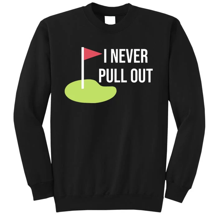 Summerhays Bros I Never Pull Out Tall Sweatshirt