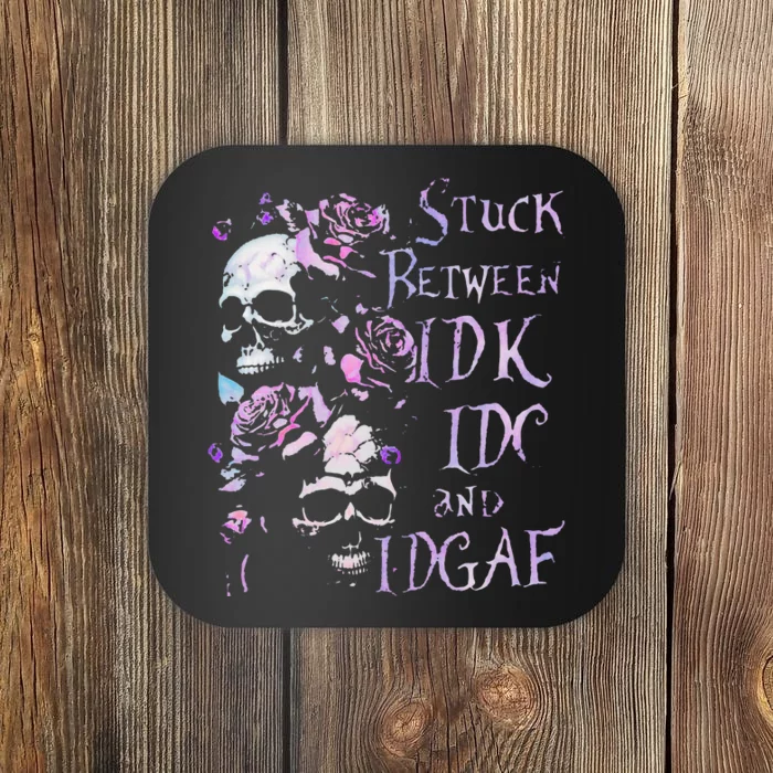 Stuck Between Idk Idc And Idgaf Funny Skull Roses Coaster