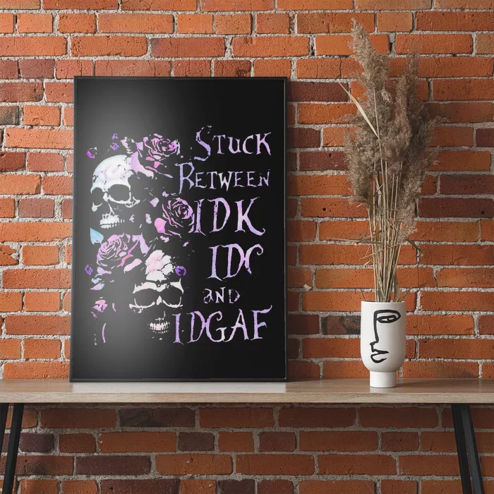 Stuck Between Idk Idc And Idgaf Funny Skull Roses Poster