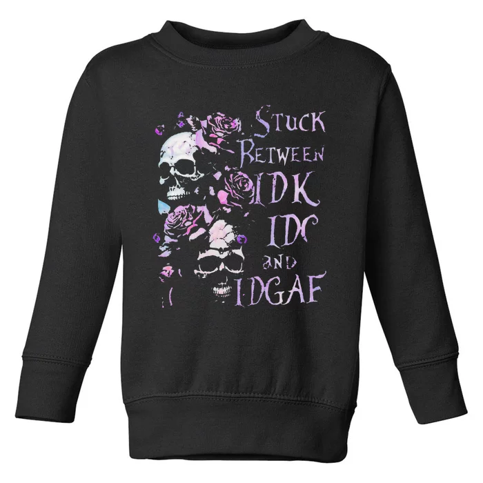 Stuck Between Idk Idc And Idgaf Funny Skull Roses Toddler Sweatshirt