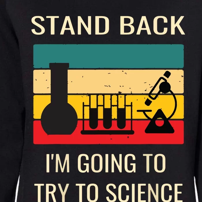 Stand Back Im Going To Try Science Funny Scientist Chemist Womens California Wash Sweatshirt