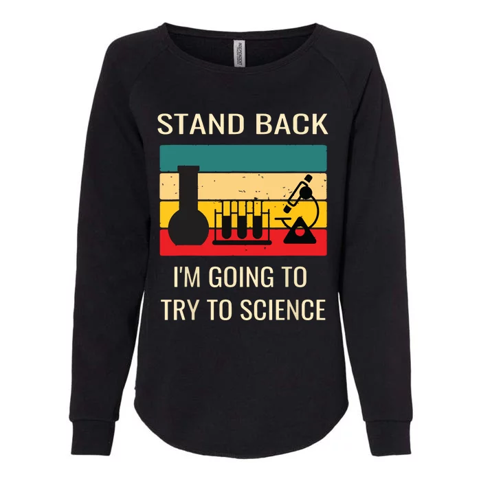 Stand Back Im Going To Try Science Funny Scientist Chemist Womens California Wash Sweatshirt