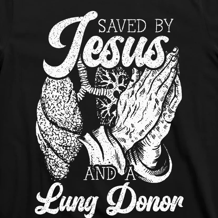 Saved By Jesus And A Lung Donor Lung Recipient T-Shirt