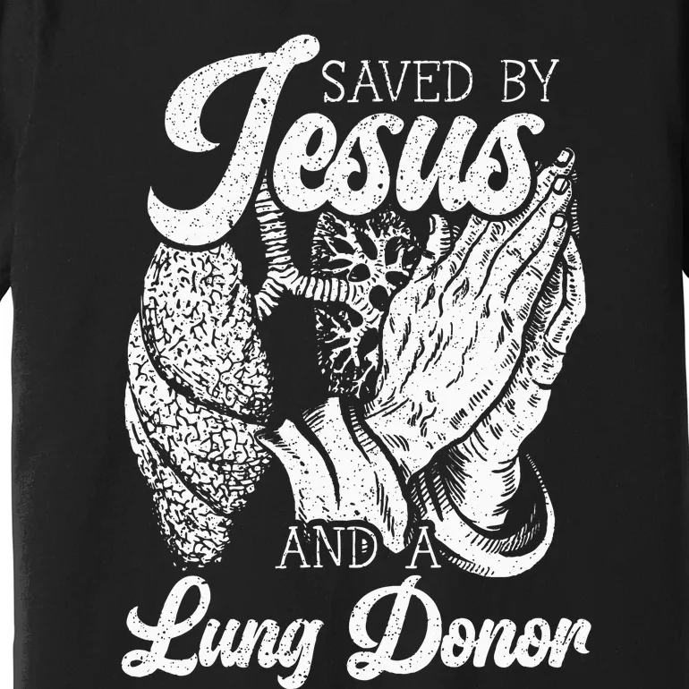 Saved By Jesus And A Lung Donor Lung Recipient Premium T-Shirt