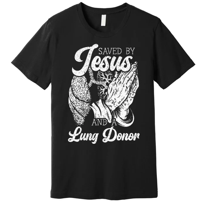 Saved By Jesus And A Lung Donor Lung Recipient Premium T-Shirt