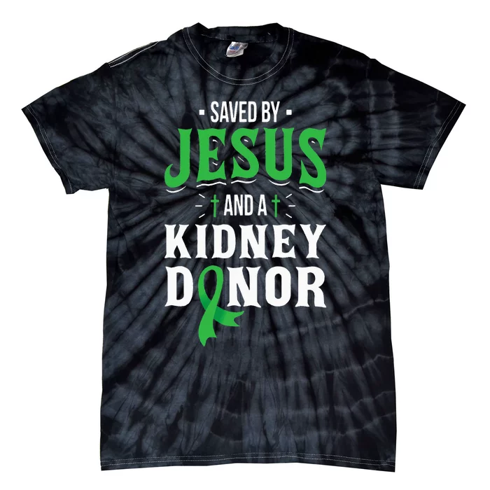 Saved By Jesus And A Kidney Donor Organ Transplant Surgery Tie-Dye T-Shirt