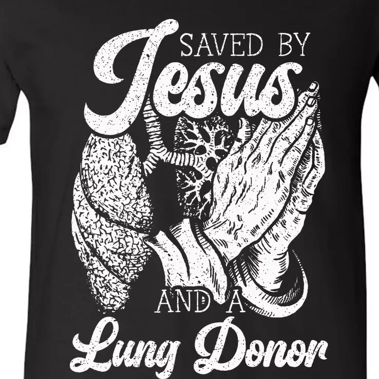 Saved By Jesus And A Lung Donor Lung Recipient V-Neck T-Shirt