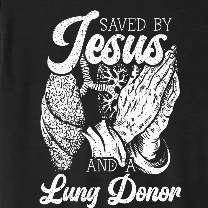 Saved By Jesus And A Lung Donor Lung Recipient ChromaSoft Performance T-Shirt