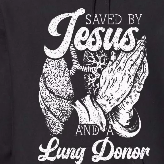 Saved By Jesus And A Lung Donor Lung Recipient Premium Hoodie