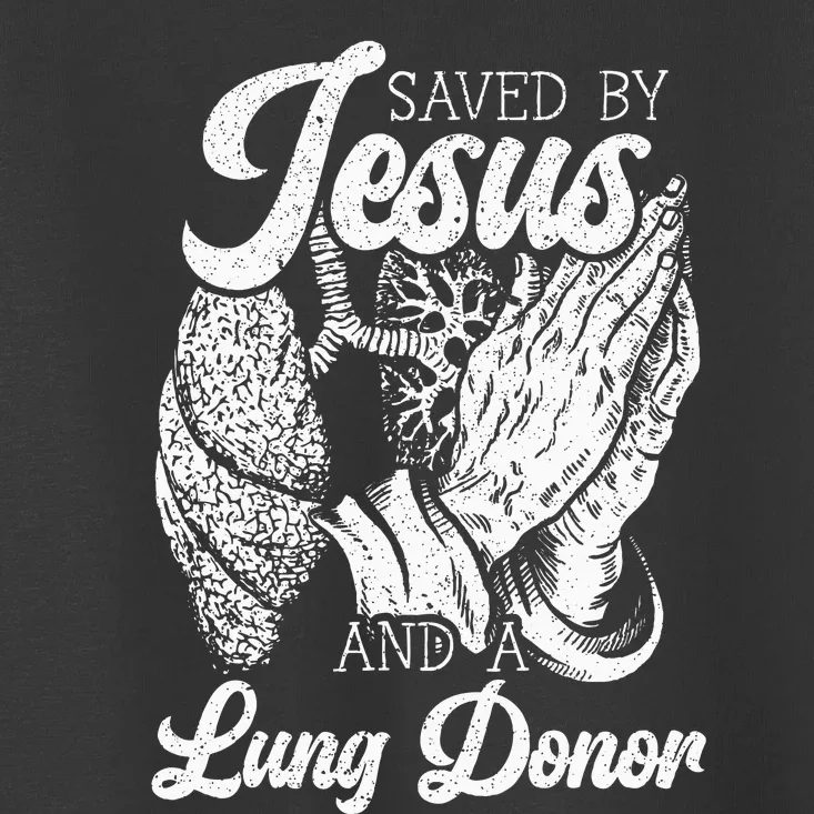 Saved By Jesus And A Lung Donor Lung Recipient Toddler T-Shirt