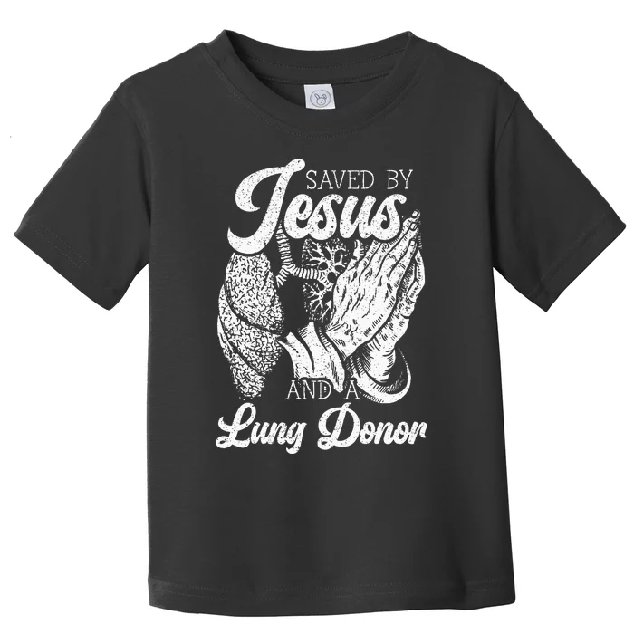 Saved By Jesus And A Lung Donor Lung Recipient Toddler T-Shirt