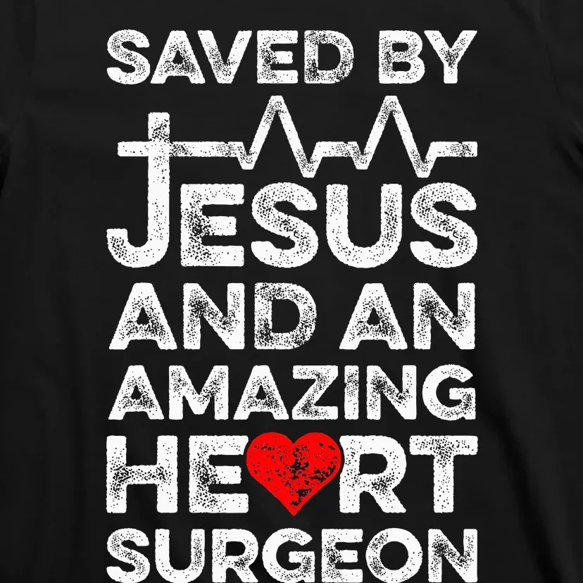 Saved By Jesus And An Amazing Heart Surgeon Heart Disease T-Shirt