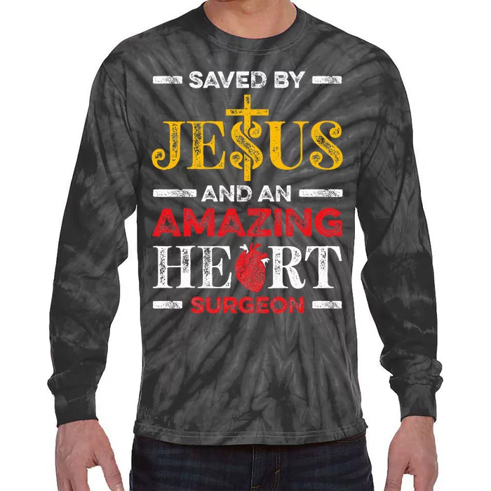 Saved By Jesus And An Amazing Heart Surgeon Heart Disease Tie-Dye Long Sleeve Shirt