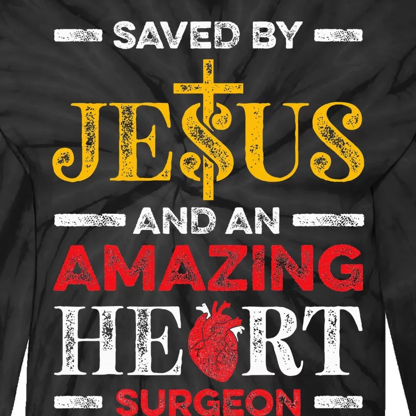 Saved By Jesus And An Amazing Heart Surgeon Heart Disease Tie-Dye Long Sleeve Shirt