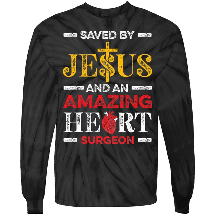 Saved By Jesus And An Amazing Heart Surgeon Heart Disease Tie-Dye Long Sleeve Shirt