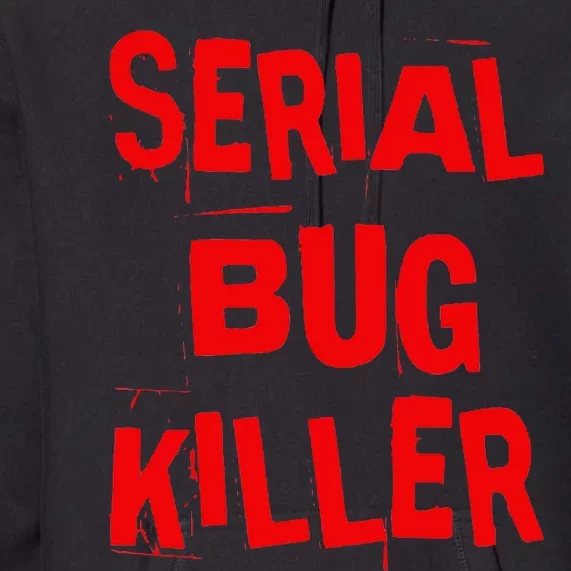 Serial Bug Killer Exterminator Pest Control Premium Hoodie