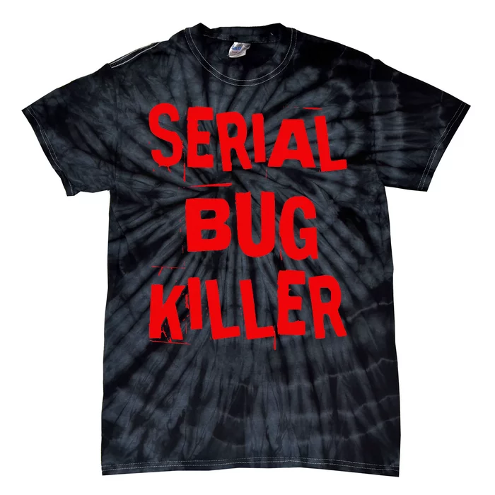 Serial Bug Killer Exterminator Pest Control Tie-Dye T-Shirt