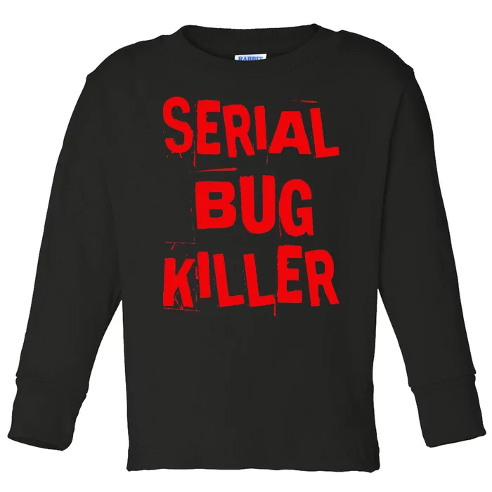 Serial Bug Killer Exterminator Pest Control Toddler Long Sleeve Shirt