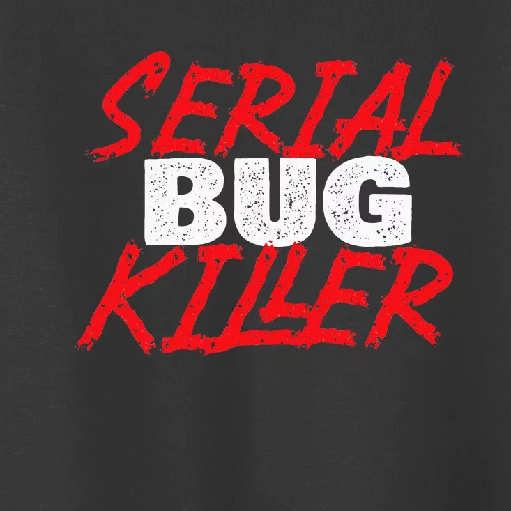 Serial Bug Killer Exterminator Pest Control Technician Toddler T-Shirt