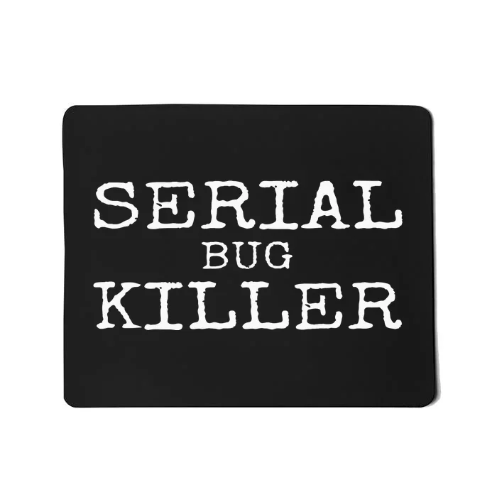 Serial Bug Killer Funny Pest Control Technician Exterminator Mousepad