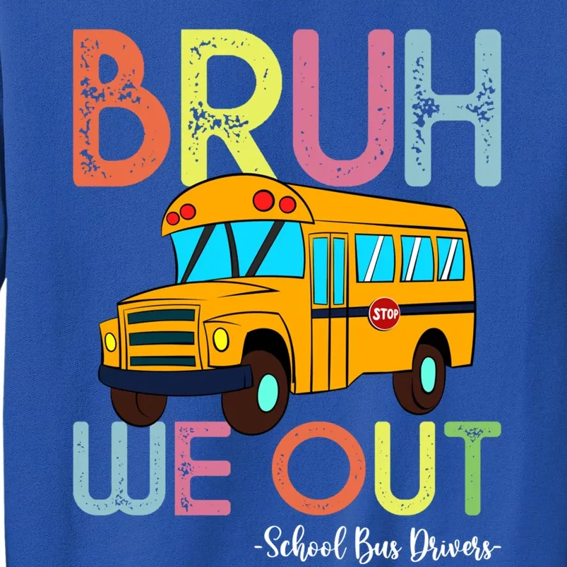 School Bus Last Day Of School Bus Driver Bruh We Out Gift Sweatshirt