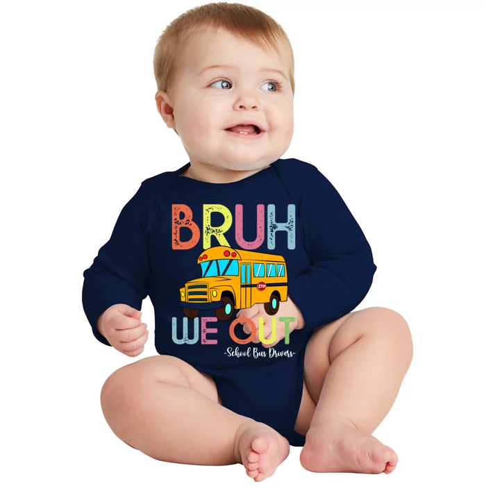 School Bus Last Day Of School Bus Driver Bruh We Out Gift Baby Long Sleeve Bodysuit