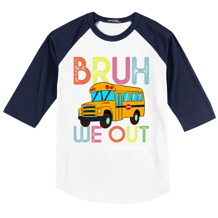 School Bus Last Day Of School Bus Driver Bruh We Out Gift Baseball Sleeve Shirt