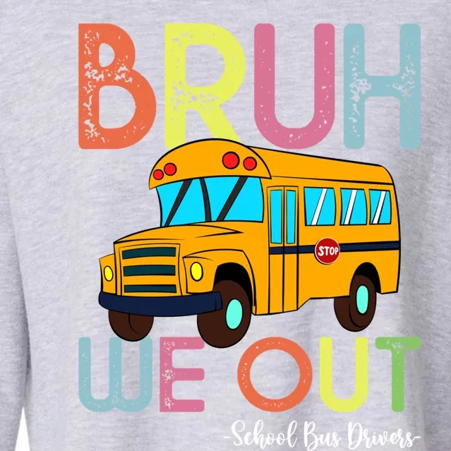 School Bus Last Day Of School Bus Driver Bruh We Out Gift Cropped Pullover Crew