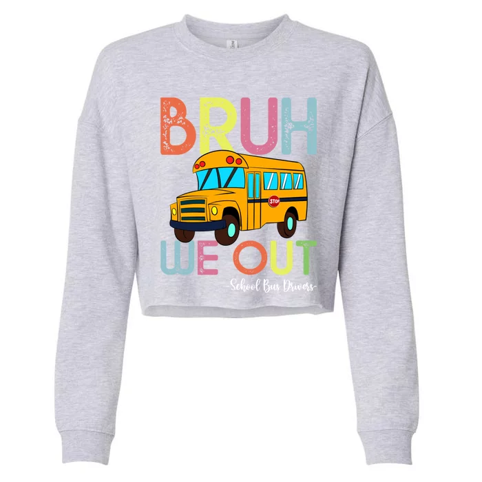 School Bus Last Day Of School Bus Driver Bruh We Out Gift Cropped Pullover Crew