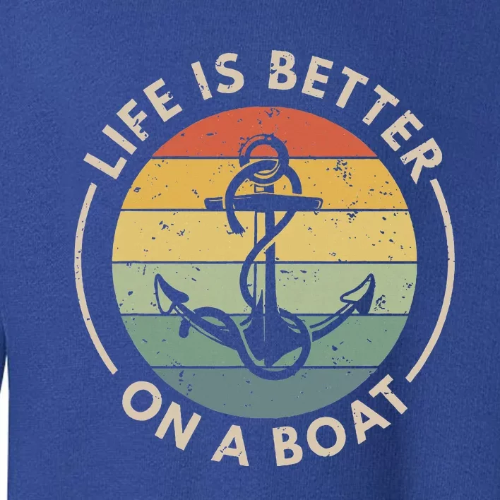 Sailor Boat Life Is Better On A Boat Toddler Sweatshirt