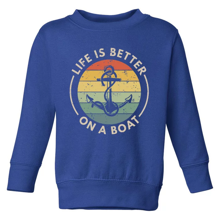 Sailor Boat Life Is Better On A Boat Toddler Sweatshirt