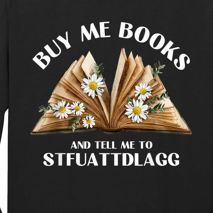 Spicy Book Lover, Buy Me Books And Tell Me To STFUATTDLAGG Funny Trending Tall Long Sleeve T-Shirt