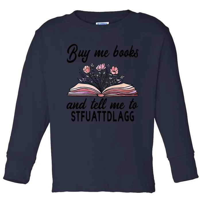 Spicy Book Lover, Buy Me Books And Tell Me To STFUATTDLAGG Toddler Long Sleeve Shirt