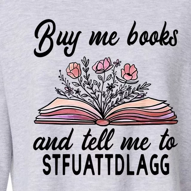 Spicy Book Lover, Buy Me Books And Tell Me To STFUATTDLAGG Cropped Pullover Crew