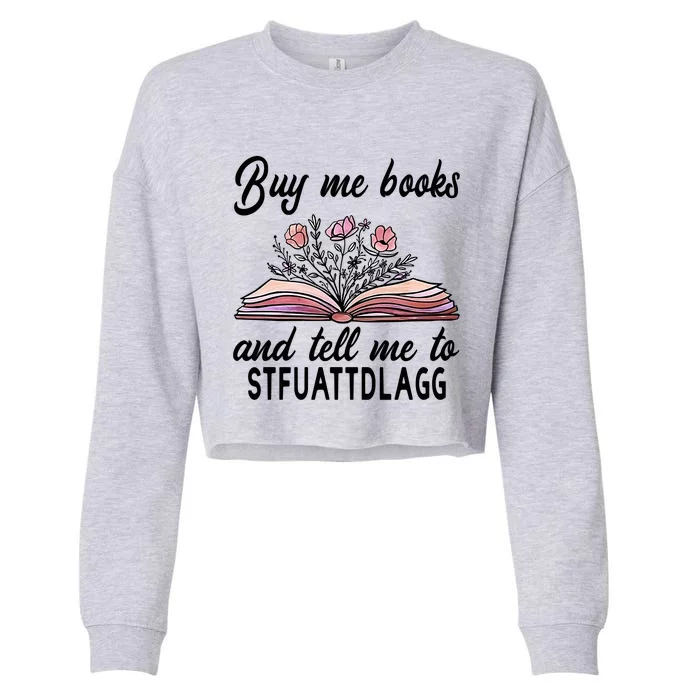 Spicy Book Lover, Buy Me Books And Tell Me To STFUATTDLAGG Cropped Pullover Crew