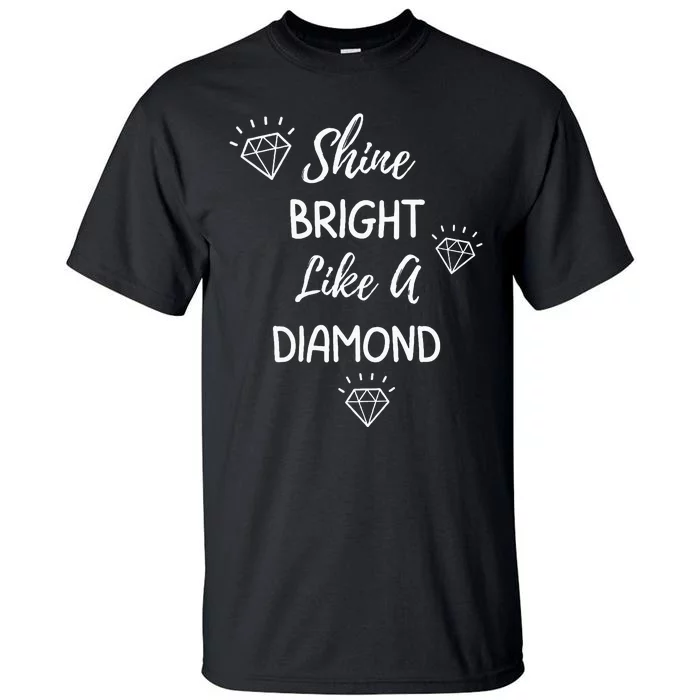 Shine Bright Like A Diamond Tall T-Shirt